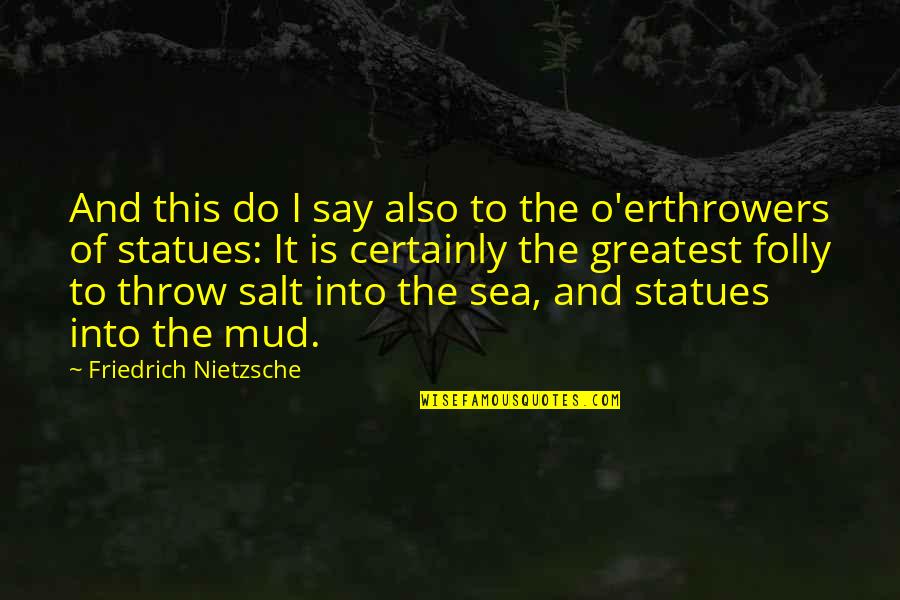O'erthrowers Quotes By Friedrich Nietzsche: And this do I say also to the O'erthrowers Quotes By Friedrich Nietzsche: And this do I say also to the