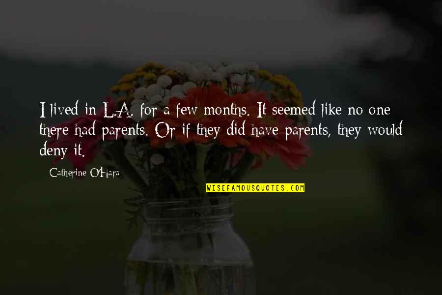 O'erthrows Quotes By Catherine O'Hara: I lived in L.A. for a few months.