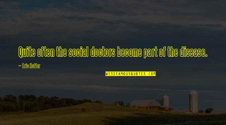Oertli Burner Quotes By Eric Hoffer: Quite often the social doctors become part of