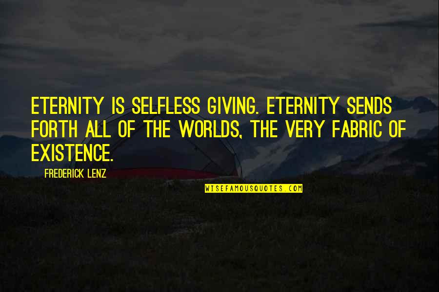 Oertli Burner Quotes By Frederick Lenz: Eternity is selfless giving. Eternity sends forth all Oertli Burner Quotes By Frederick Lenz: Eternity is selfless giving. Eternity sends forth all