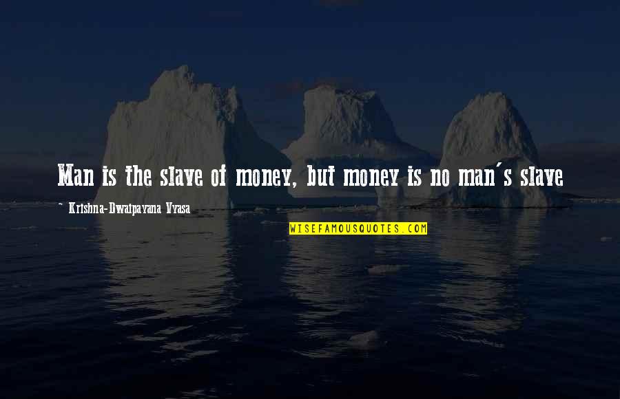 Oertli Burner Quotes By Krishna-Dwaipayana Vyasa: Man is the slave of money, but money Oertli Burner Quotes By Krishna-Dwaipayana Vyasa: Man is the slave of money, but money