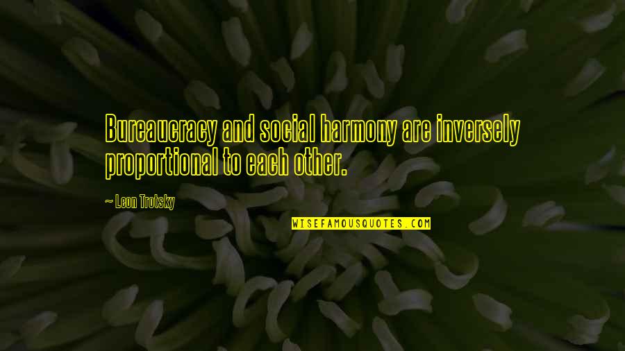 Oerwoud Bladeren Quotes By Leon Trotsky: Bureaucracy and social harmony are inversely proportional to