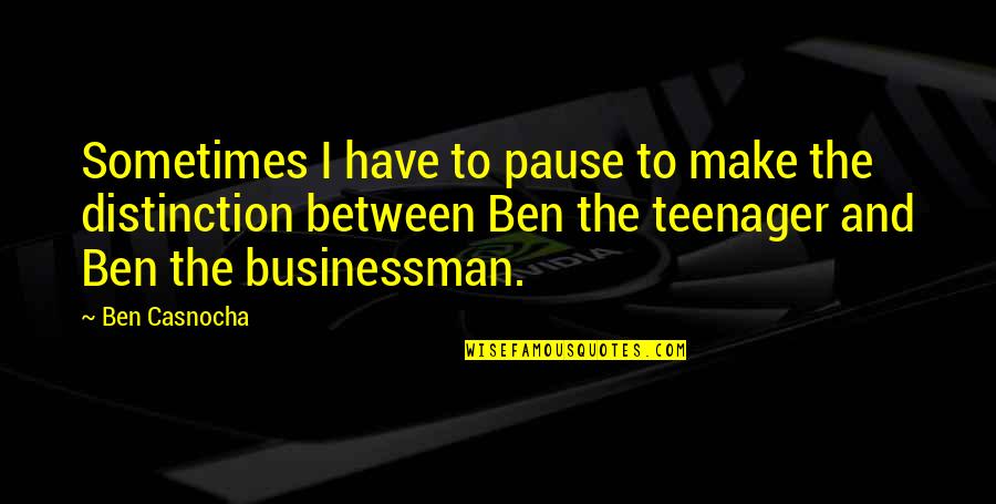 Oesd Quotes By Ben Casnocha: Sometimes I have to pause to make the