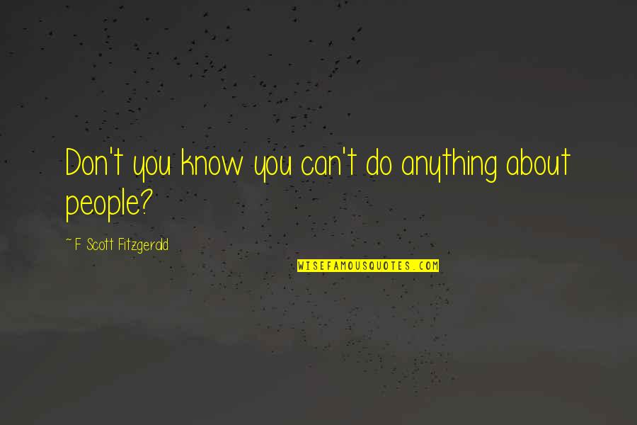 Oesd Quotes By F Scott Fitzgerald: Don't you know you can't do anything about