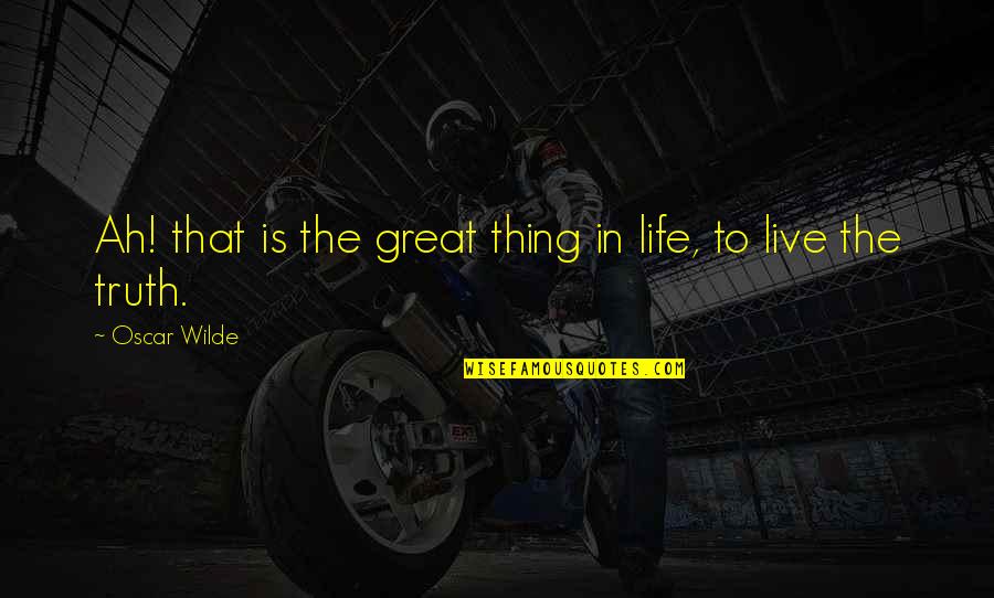 Oeser Quotes By Oscar Wilde: Ah! that is the great thing in life,