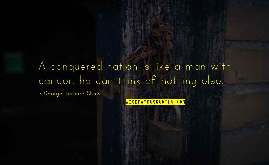 Oeste Oakland Quotes By George Bernard Shaw: A conquered nation is like a man with