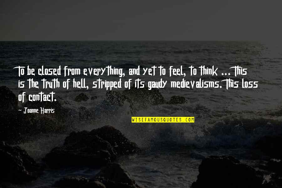 Oeste Quotes By Joanne Harris: To be closed from everything, and yet to Oeste Quotes By Joanne Harris: To be closed from everything, and yet to