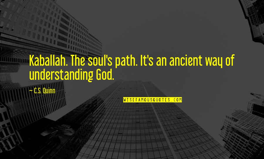 Oester Quotes By C.S. Quinn: Kaballah. The soul's path. It's an ancient way