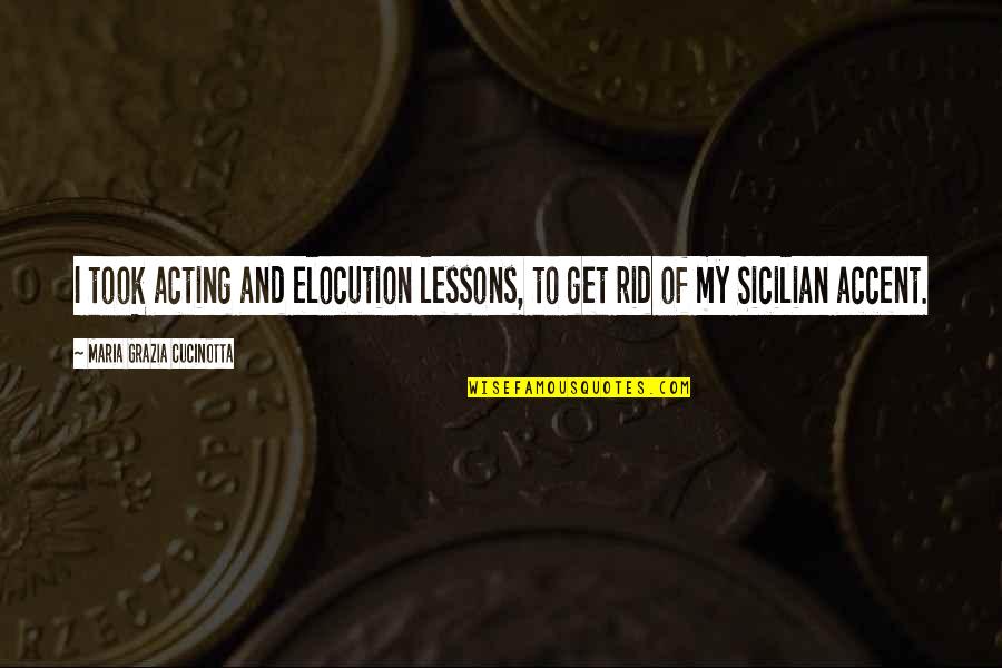 Oesterheld Quotes By Maria Grazia Cucinotta: I took acting and elocution lessons, to get Oesterheld Quotes By Maria Grazia Cucinotta: I took acting and elocution lessons, to get