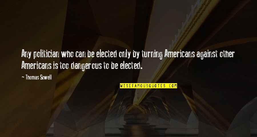 Oesterheld Quotes By Thomas Sowell: Any politician who can be elected only by Oesterheld Quotes By Thomas Sowell: Any politician who can be elected only by