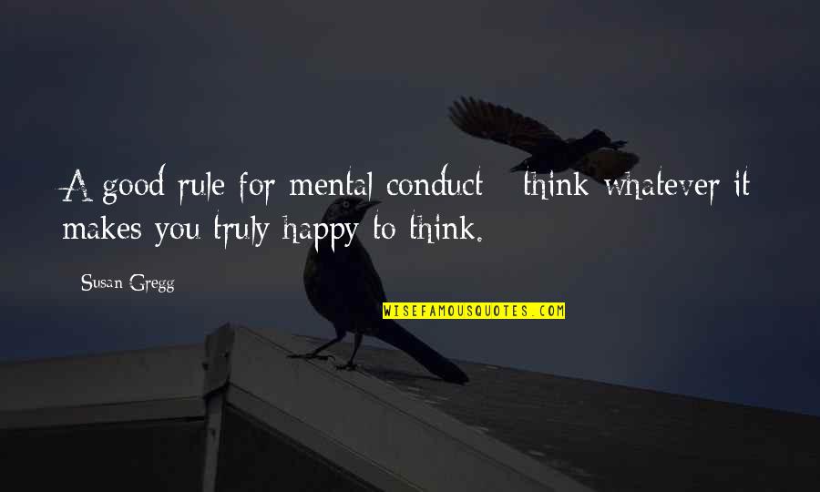 Oesterlein Machine Quotes By Susan Gregg: A good rule for mental conduct - think