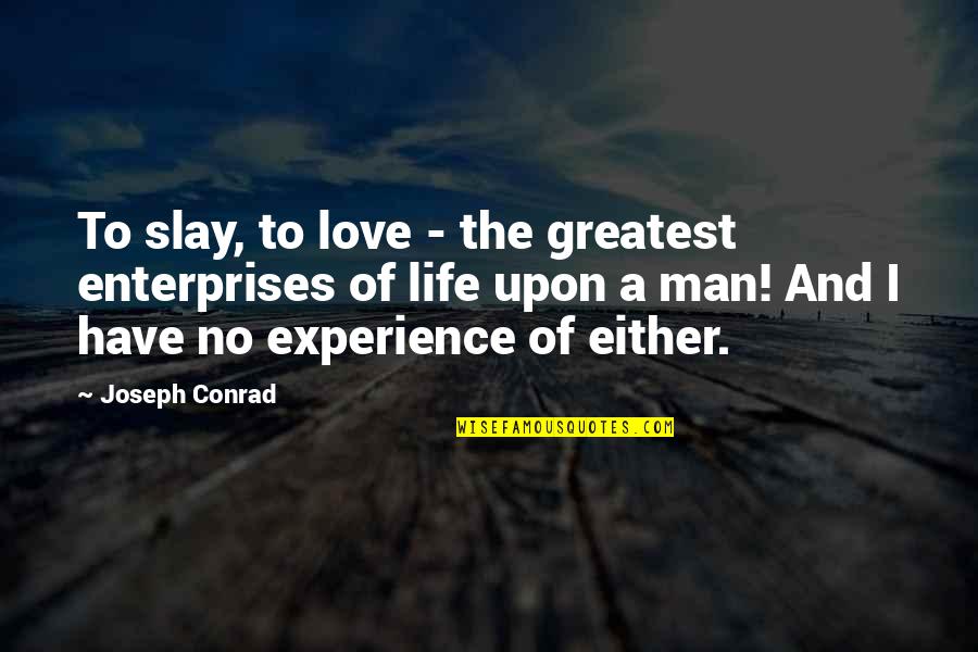 Oestrogen Cream Quotes By Joseph Conrad: To slay, to love - the greatest enterprises