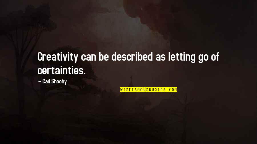 Oesx Quotes By Gail Sheehy: Creativity can be described as letting go of