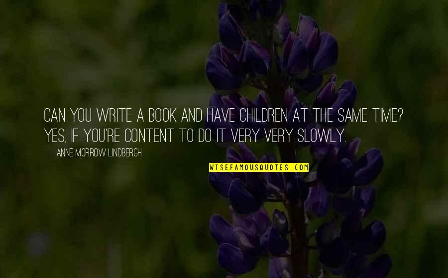 Oettingen Castle Quotes By Anne Morrow Lindbergh: Can you write a book and have children Oettingen Castle Quotes By Anne Morrow Lindbergh: Can you write a book and have children