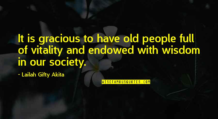 Oeuf Sparrow Quotes By Lailah Gifty Akita: It is gracious to have old people full Oeuf Sparrow Quotes By Lailah Gifty Akita: It is gracious to have old people full