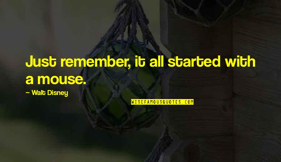 Oeufs Mollets Quotes By Walt Disney: Just remember, it all started with a mouse. Oeufs Mollets Quotes By Walt Disney: Just remember, it all started with a mouse.