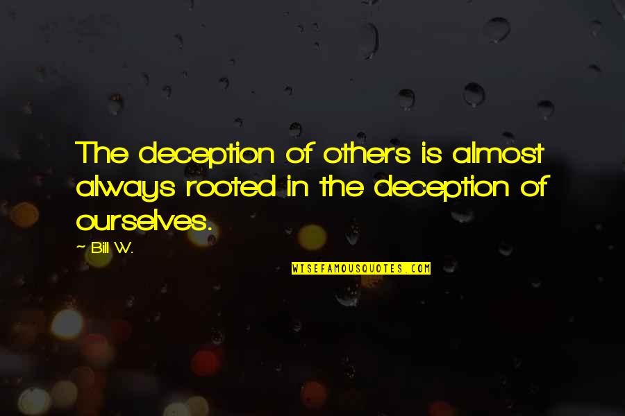 Oeuvres Universitaires Quotes By Bill W.: The deception of others is almost always rooted