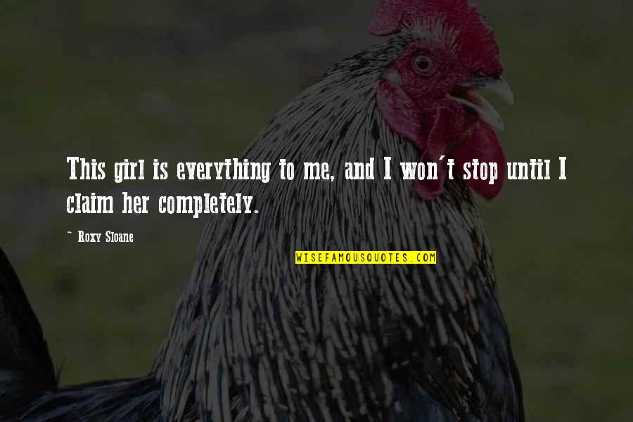 Oex Quotes By Roxy Sloane: This girl is everything to me, and I