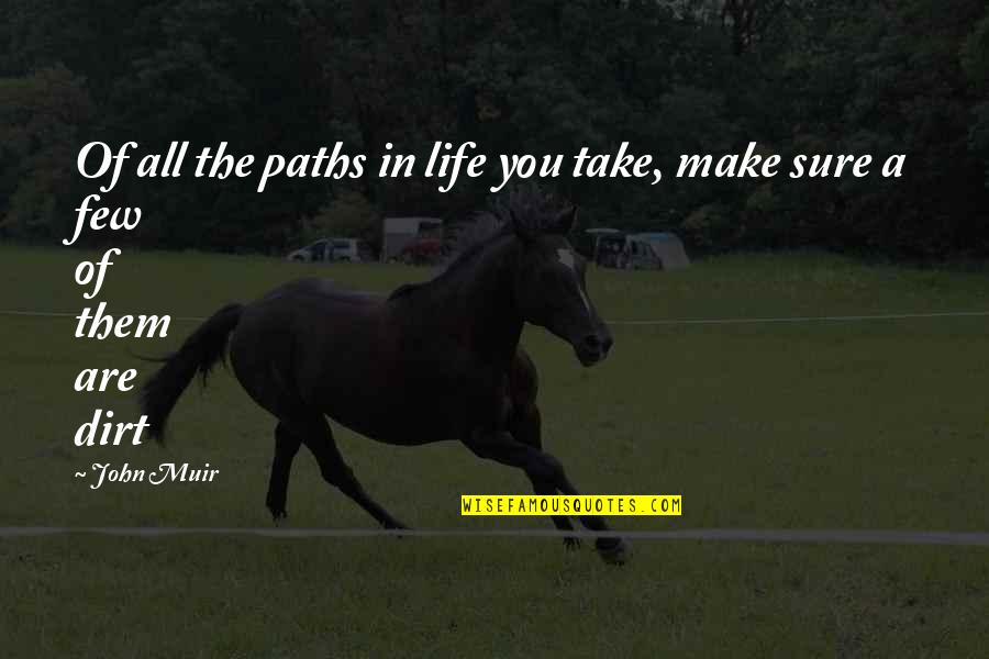 Of All The Paths You Take In Life Quotes By John Muir: Of all the paths in life you take,