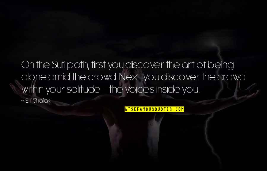 Of Being Alone Quotes By Elif Shafak: On the Sufi path, first you discover the