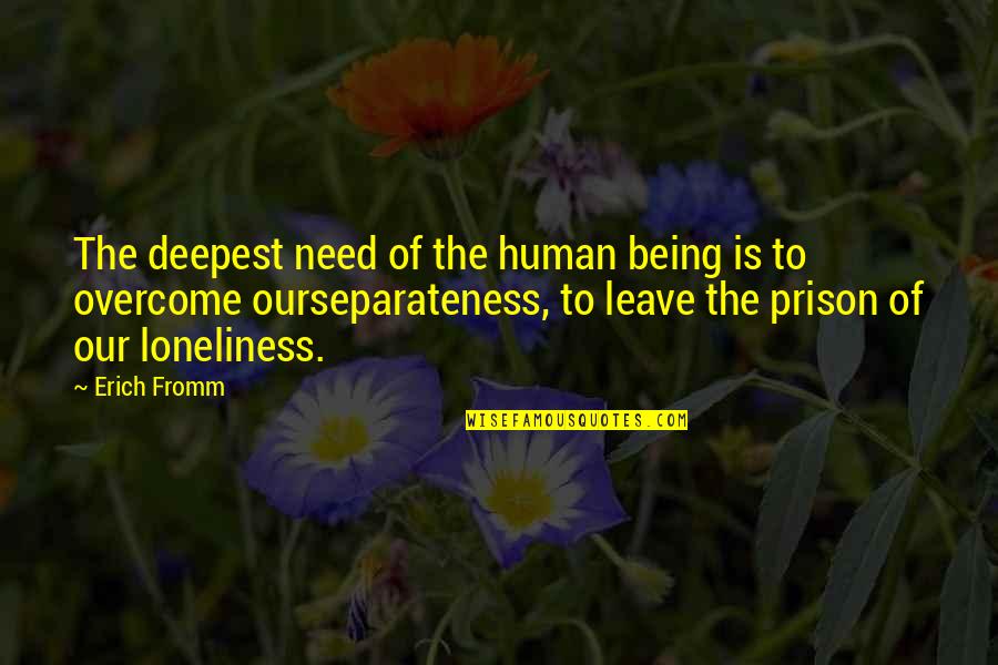 Of Being Alone Quotes By Erich Fromm: The deepest need of the human being is