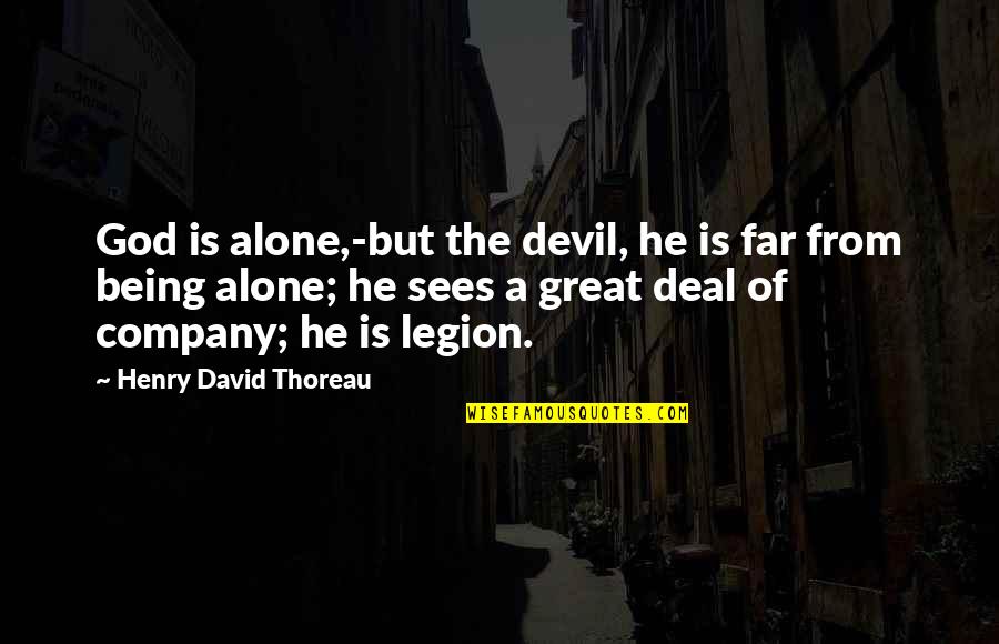 Of Being Alone Quotes By Henry David Thoreau: God is alone,-but the devil, he is far