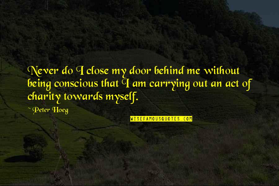 Of Being Alone Quotes By Peter Hoeg: Never do I close my door behind me