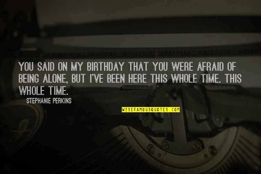 Of Being Alone Quotes By Stephanie Perkins: You said on my birthday that you were