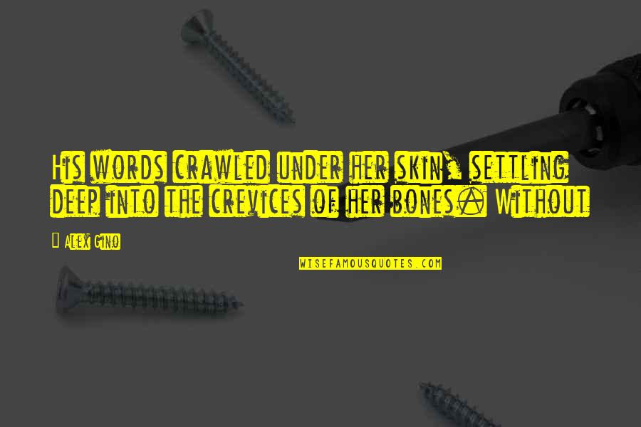 Of Bones Quotes By Alex Gino: His words crawled under her skin, settling deep