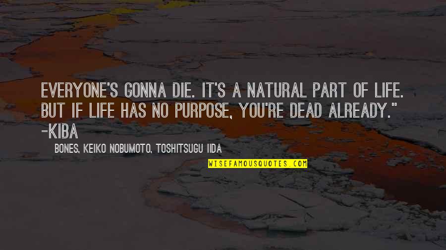 Of Bones Quotes By BONES, Keiko Nobumoto, Toshitsugu Iida: Everyone's gonna die. It's a natural part of