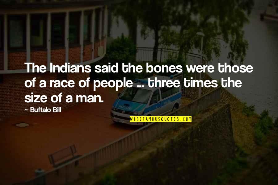 Of Bones Quotes By Buffalo Bill: The Indians said the bones were those of