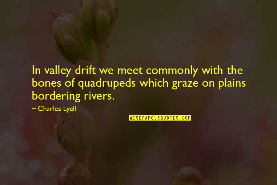 Of Bones Quotes By Charles Lyell: In valley drift we meet commonly with the