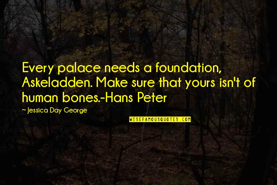 Of Bones Quotes By Jessica Day George: Every palace needs a foundation, Askeladden. Make sure