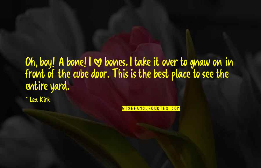 Of Bones Quotes By Lea Kirk: Oh, boy! A bone! I love bones. I