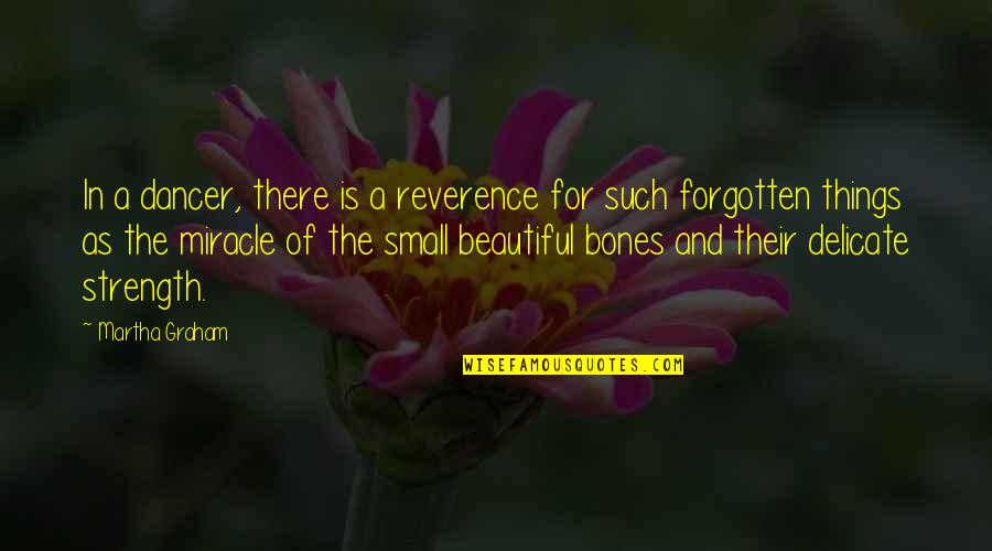 Of Bones Quotes By Martha Graham: In a dancer, there is a reverence for