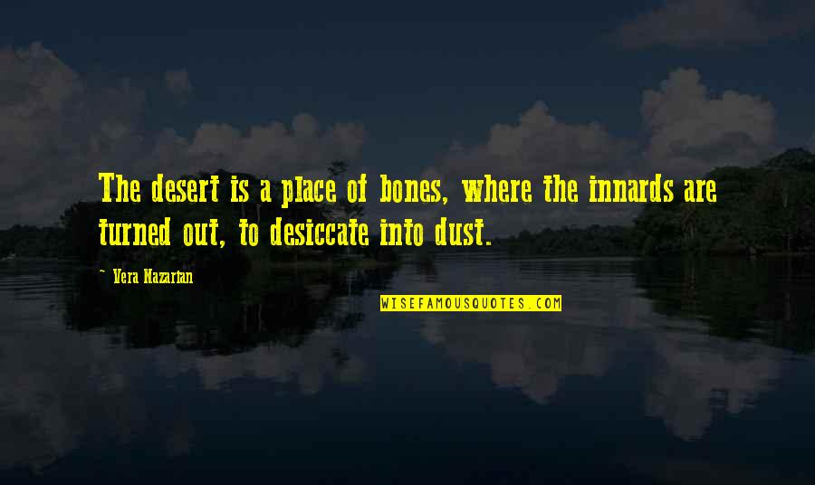 Of Bones Quotes By Vera Nazarian: The desert is a place of bones, where