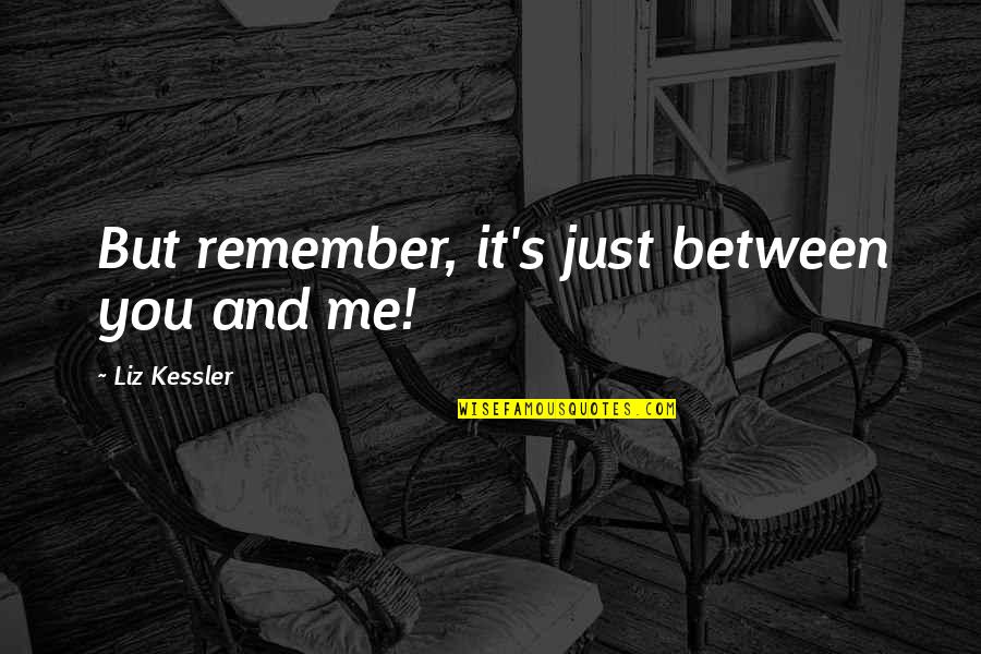 Of Course But Maybe Quotes By Liz Kessler: But remember, it's just between you and me!