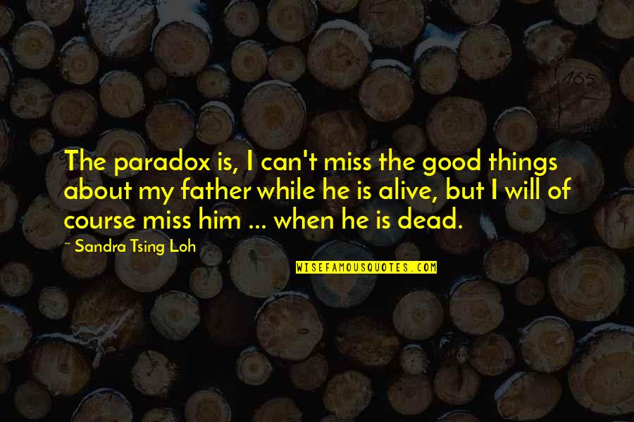 Of Course He's Dead Quotes By Sandra Tsing Loh: The paradox is, I can't miss the good