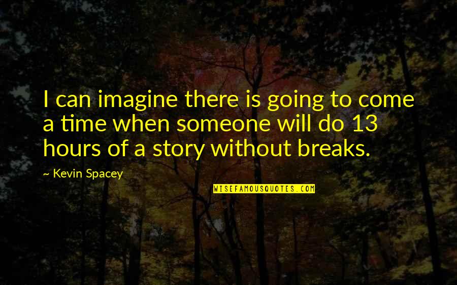 Of Course I Care Quotes By Kevin Spacey: I can imagine there is going to come