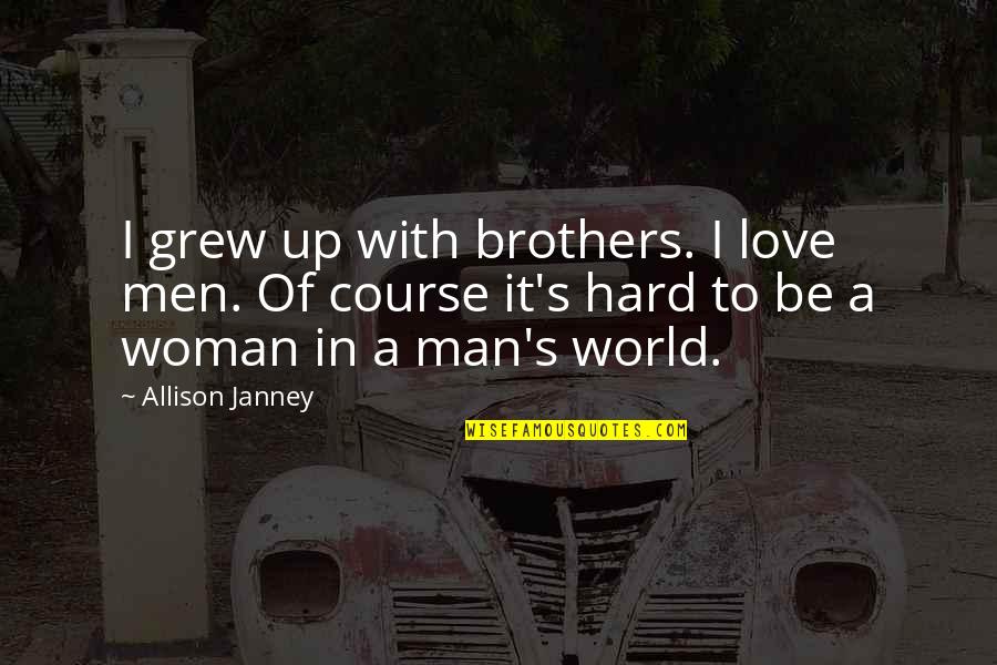 Of Course It's Hard Quotes By Allison Janney: I grew up with brothers. I love men.