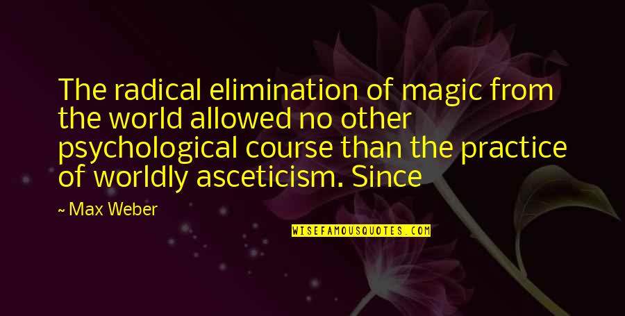 Of Course Quotes By Max Weber: The radical elimination of magic from the world