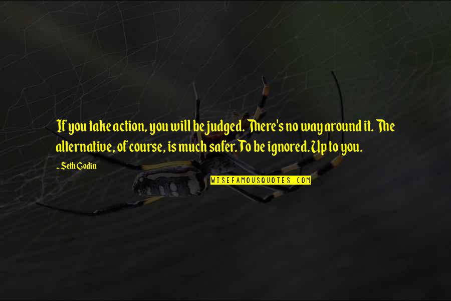 Of Course Quotes By Seth Godin: If you take action, you will be judged.