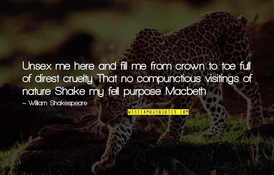 Of Direst Macbeth Quotes By William Shakespeare: Unsex me here and fill me from crown