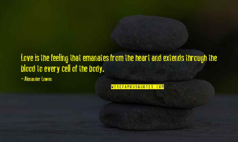 Of Feeling Quotes By Alexander Lowen: Love is the feeling that emanates from the