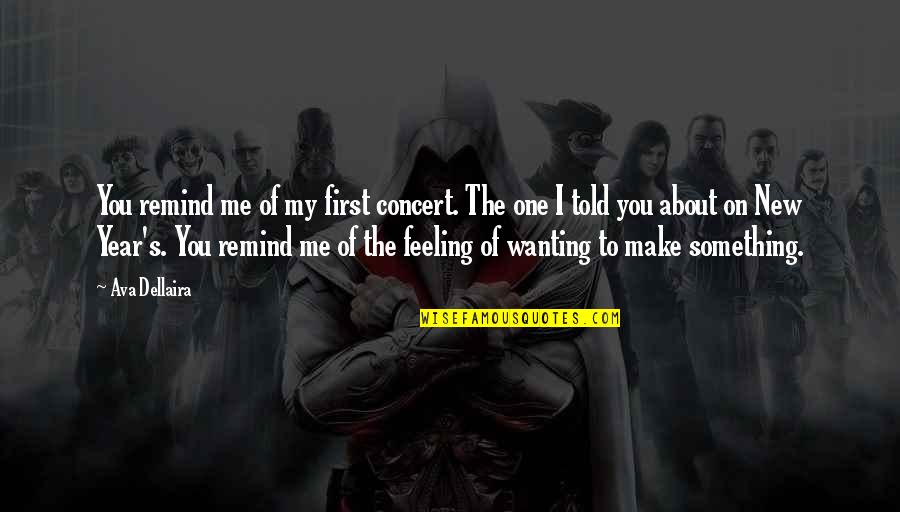 Of Feeling Quotes By Ava Dellaira: You remind me of my first concert. The
