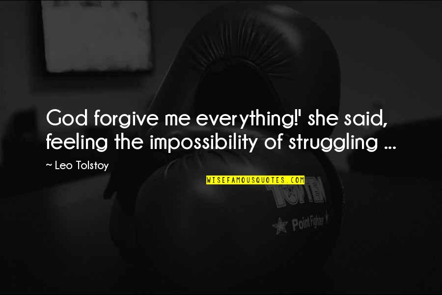 Of Feeling Quotes By Leo Tolstoy: God forgive me everything!' she said, feeling the