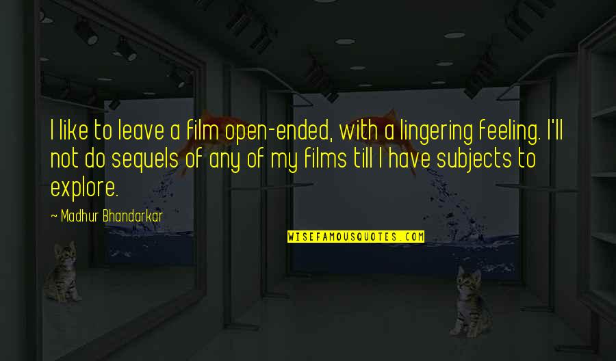 Of Feeling Quotes By Madhur Bhandarkar: I like to leave a film open-ended, with Of Feeling Quotes By Madhur Bhandarkar: I like to leave a film open-ended, with