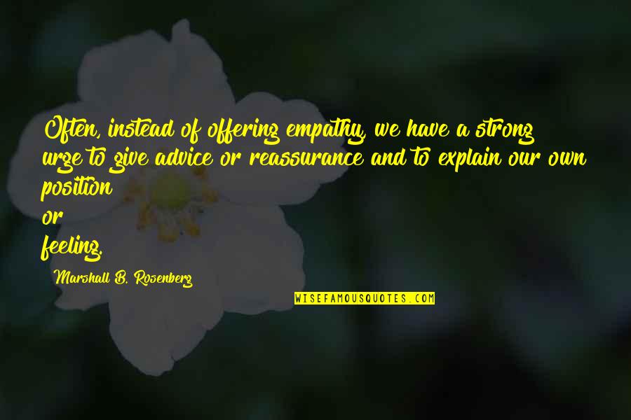 Of Feeling Quotes By Marshall B. Rosenberg: Often, instead of offering empathy, we have a