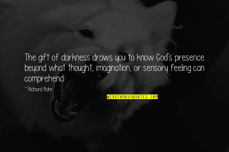 Of Feeling Quotes By Richard Rohr: The gift of darkness draws you to know