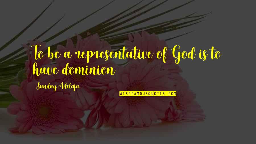 Of God Quotes By Sunday Adelaja: To be a representative of God is to Of God Quotes By Sunday Adelaja: To be a representative of God is to